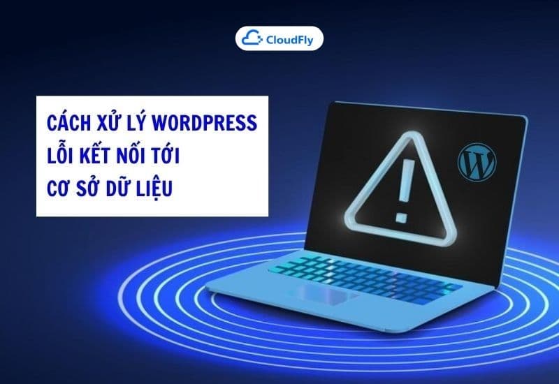 cách xử lý wordpress lỗi kết nối tới cơ sở dữ liệu