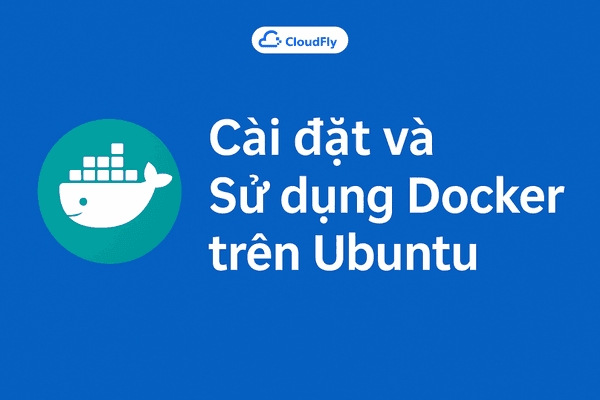Hướng dẫn Cài đặt và Sử dụng Docker trên Ubuntu