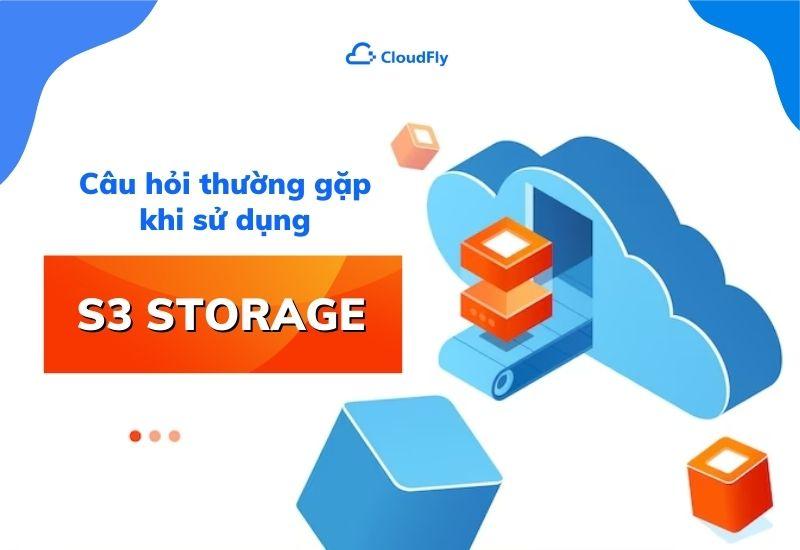 câu hỏi thường gặp khi sử dụng s3 storage