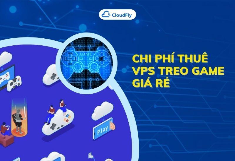 chi phí thuê vps treo game giá rẻ