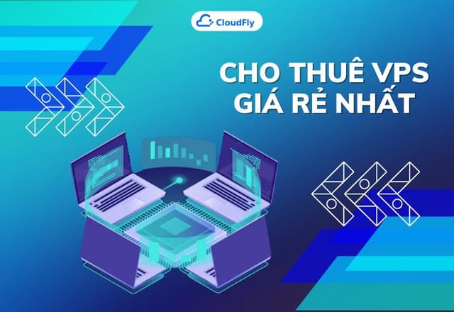 Cho Thuê VPS Giá Rẻ Nhất Tại Việt Nam