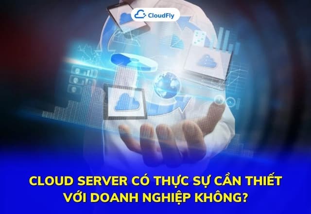 Cloud Server có thực sự cần thiết với doanh nghiệp không
