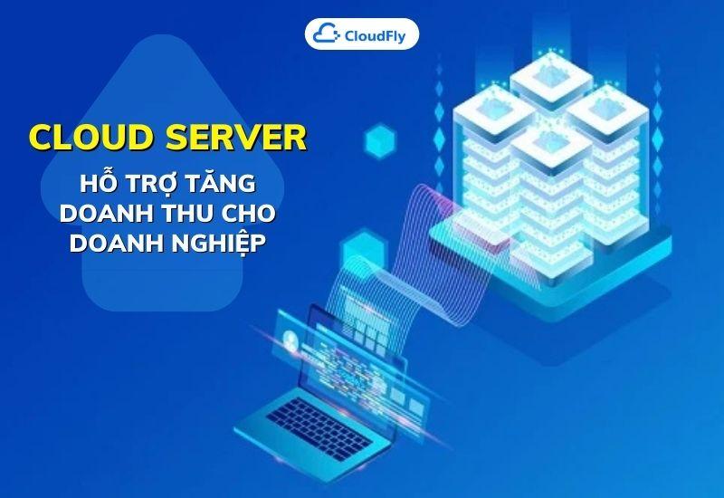 cloud server hỗ trợ tăng doanh thu cho doanh nghiệp