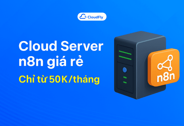 Cloud Server n8n giá rẻ - Chỉ từ 50K/tháng
