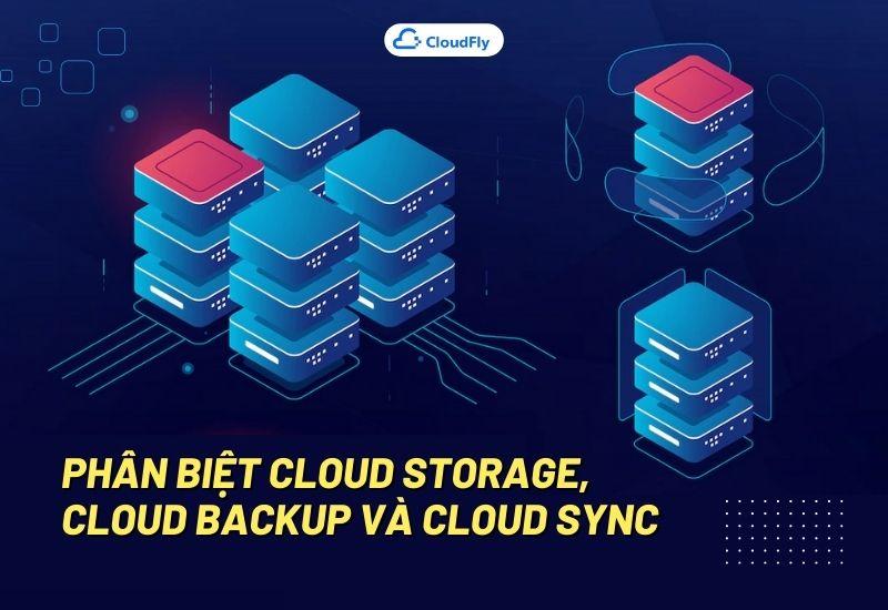 cloud storage, cloud backup và cloud sync
