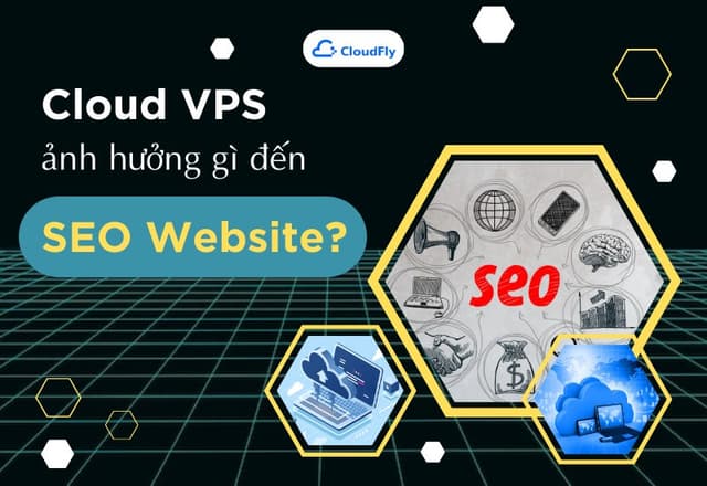 Cloud VPS ảnh hưởng gì đến thứ hạng SEO Website