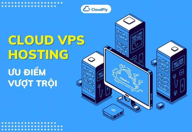 Cloud VPS Hosting là gì Mục đích sử dụng của Cloud VPS Hosting
