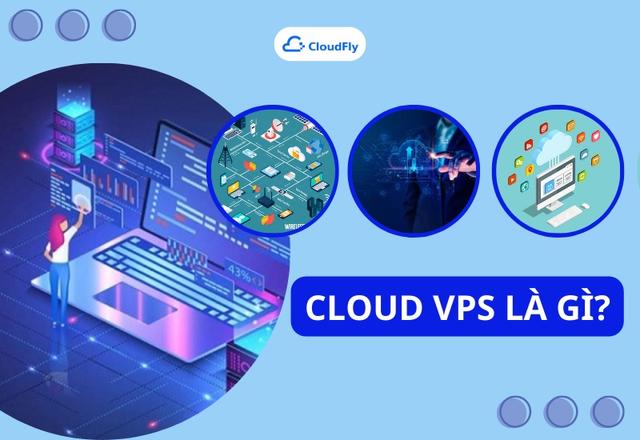 Cloud VPS Là Gì Lợi Ích Khi Sử Dụng Cloud VPS