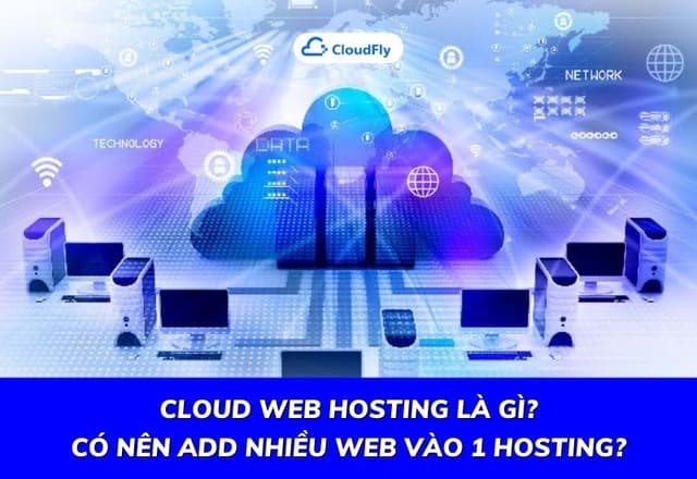 Cloud Web Hosting Là Gì Có Nên Add Nhiều Web Vào 1 Hosting