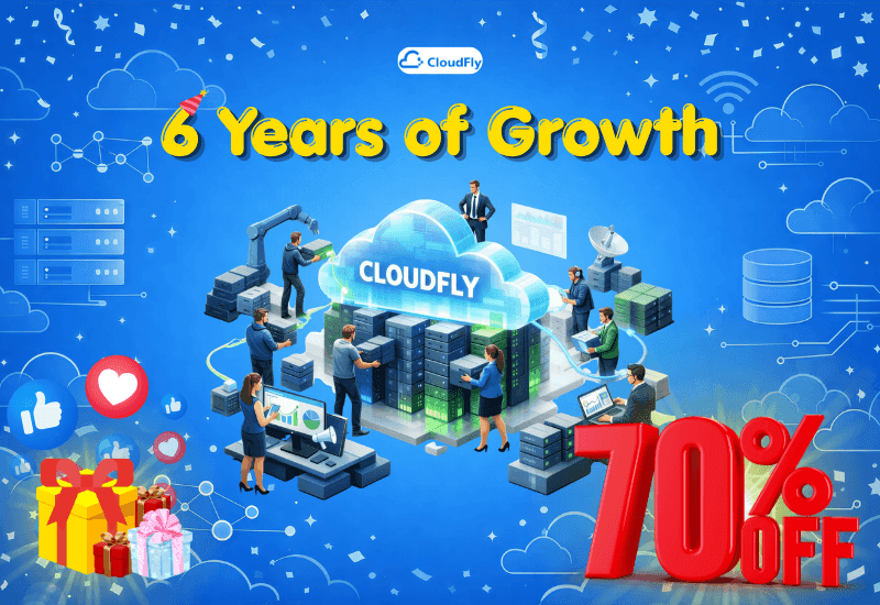 CloudFly 6 Tuổi – Siêu Sale Sinh Nhật Giảm Sâu 3070 Cloud Server  Hàng Loạt Dịch Vụ