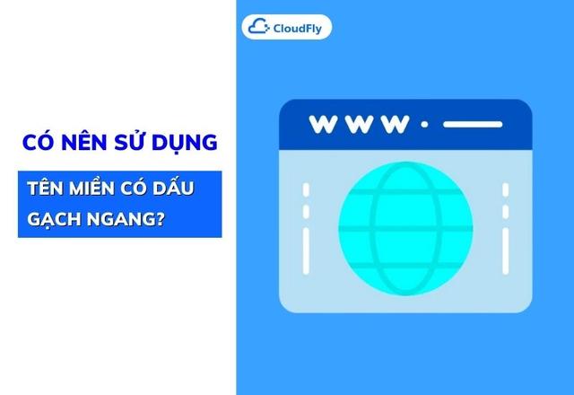 Có Nên Sử Dụng Tên Miền Có Dấu Gạch Ngang Không