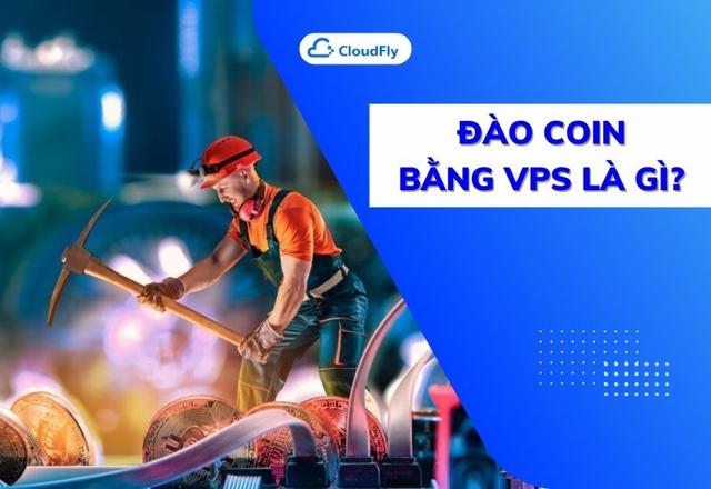 Đào Coin Bằng VPS Là Gì Có Nên Đào Coin Bằng VPS Không