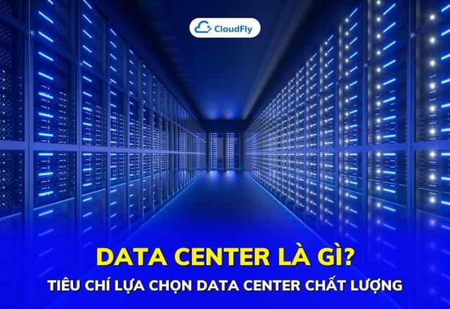 Data Center Là Gì Tiêu Chí Lựa Chọn Data Center Chất Lượng
