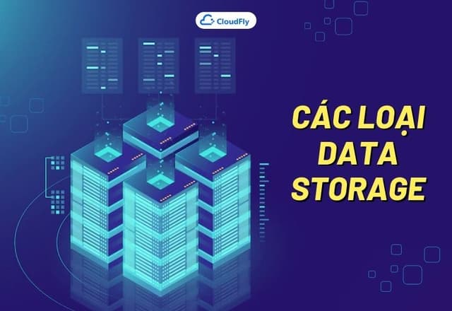 Data Storage Là Gì Các Loại Data Storage