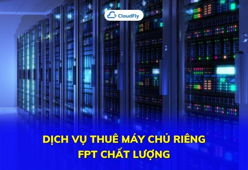 dịch vụ thuê máy chủ riêng fpt chất lượng