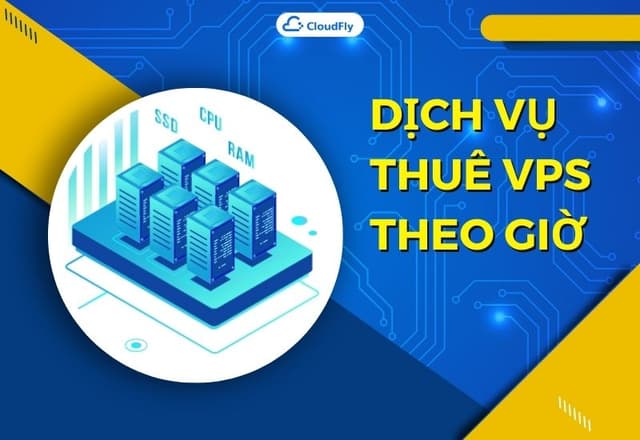 Những Điều Cần Biết Về Dịch Vụ Thuê VPS Theo Giờ