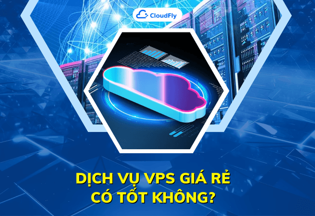Dịch Vụ VPS Giá Rẻ Có Tốt Không
