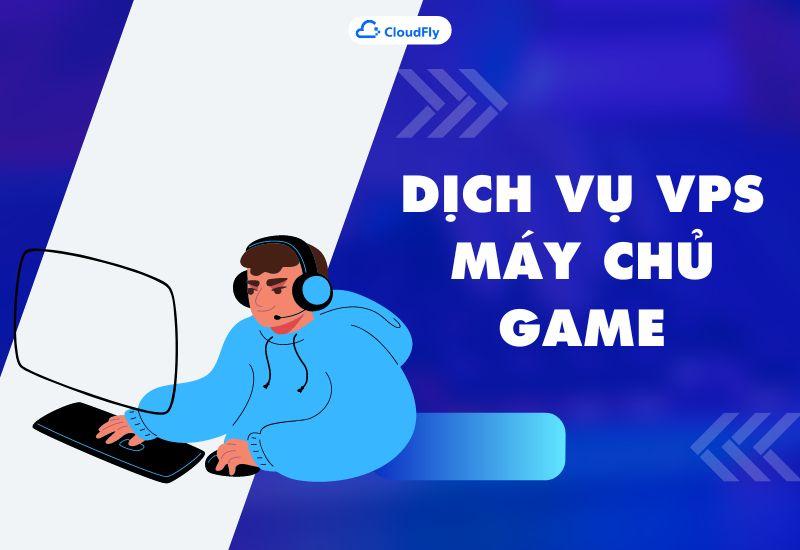 dịch vụ vps làm máy chủ game