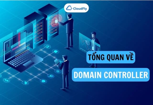 Domain Controller Là Gì Tổng Quan Từ A Đến Z Về Domain Controller
