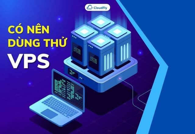 Có Nên Sử Dụng Dịch Vụ Dùng Thử VPS Không