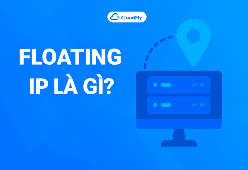 Floating IP là gì Hướng dẫn chi tiết từ A–Z cho người mới 2025