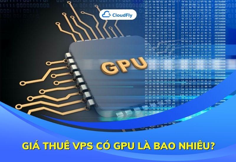 giá thuê vps có gpu là bao nhiêu