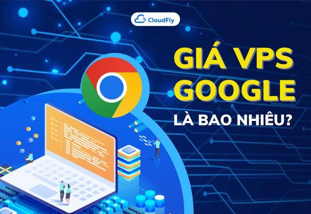 Giá VPS Google Là Bao Nhiêu