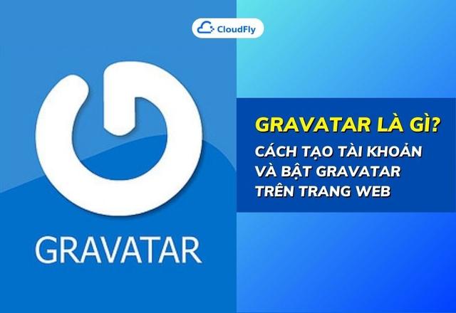 Gravatar Là Gì? Cách Tạo Tài Khoản Và Bật Gravatar Trên Trang Web