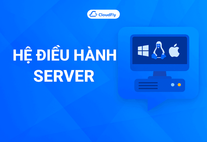 Hệ Điều Hành Server – Nên chọn Linux hay Windows cho Cloud ServerVPS