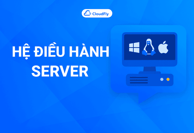 Hệ Điều Hành Server – Nên chọn Linux hay Windows cho Cloud ServerVPS