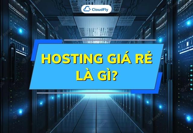 Hosting giá rẻ là gì Có nên thuê Hosting giá rẻ không