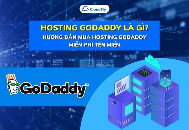 Hosting GoDaddy Là Gì Hướng Dẫn Mua Hosting GoDaddy Miễn Phí Tên Miền