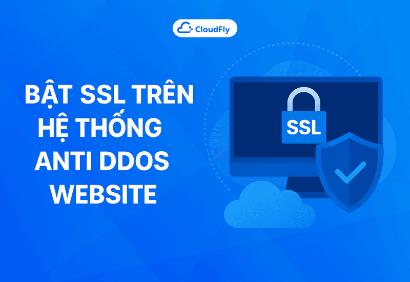 Hướng dẫn bật SSL trên hệ thống Anti DDOS website CloudFly