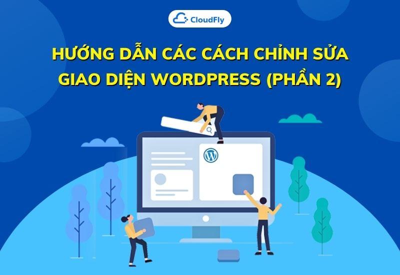 hướng dẫn các cách chỉnh sửa giao diện wordpress phần 2