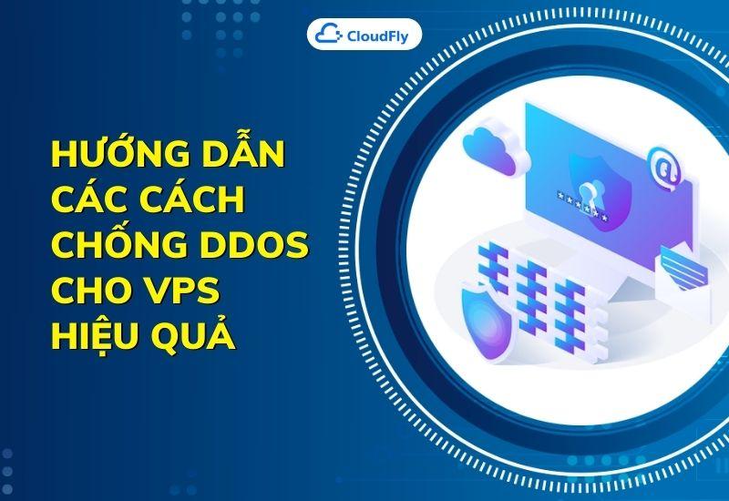hướng dẫn các cách chống ddos cho vps hiệu quả
