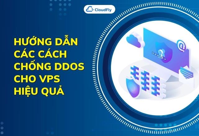 Hướng dẫn các cách chống DDoS cho VPS hiệu quả