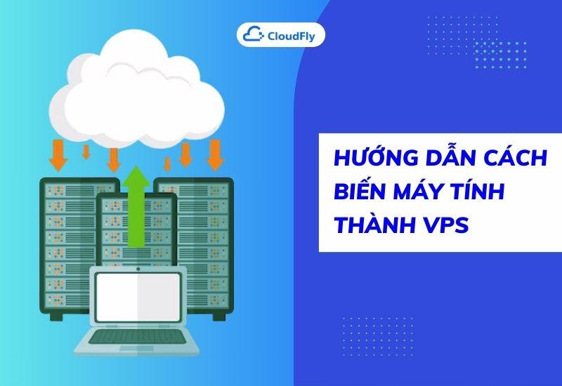 hướng dẫn cách biến máy tính thành vps