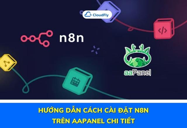 Hướng Dẫn Cách Cài Đặt N8n Trên aaPanel Chi Tiết