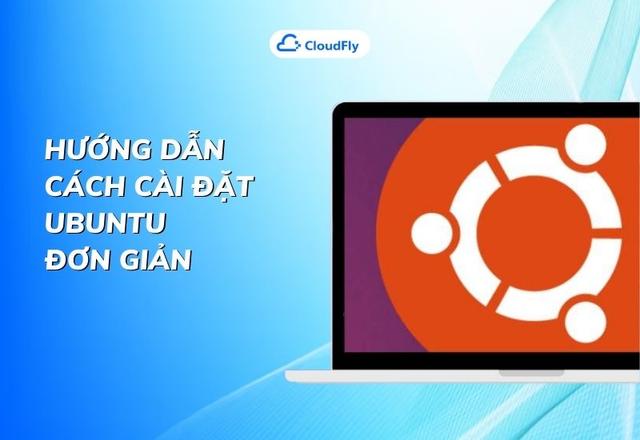 Hướng Dẫn Cách Cài Đặt Ubuntu Đơn Giản