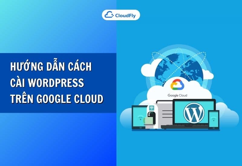 hướng dẫn cách cài wordpress trên google cloud
