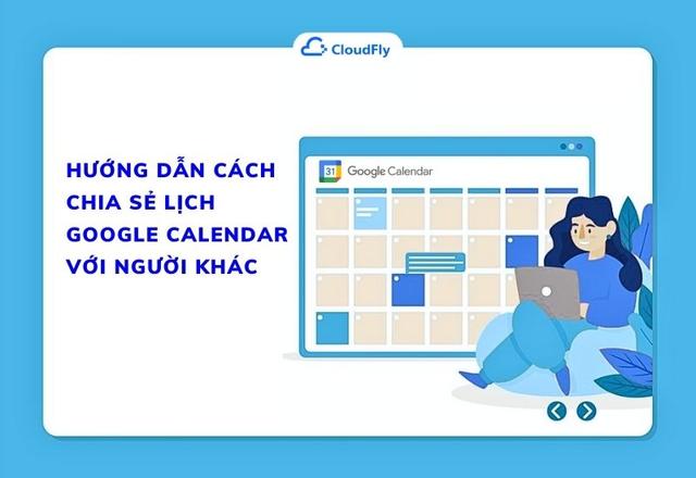 Hướng Dẫn Cách Chia Sẻ Lịch Google Calendar Với Người Khác
