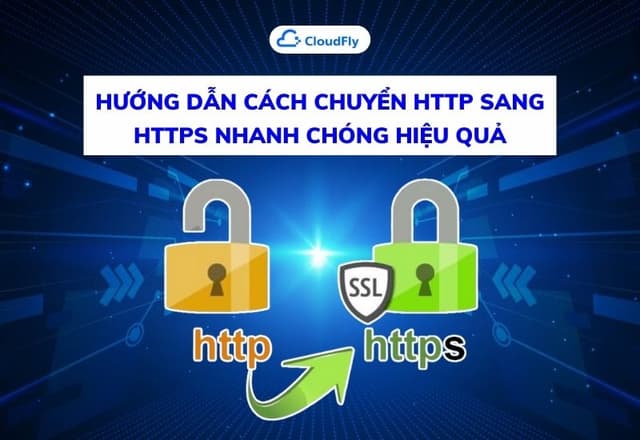 Hướng Dẫn Cách Chuyển HTTP Sang HTTPS Nhanh Chóng Hiệu Quả