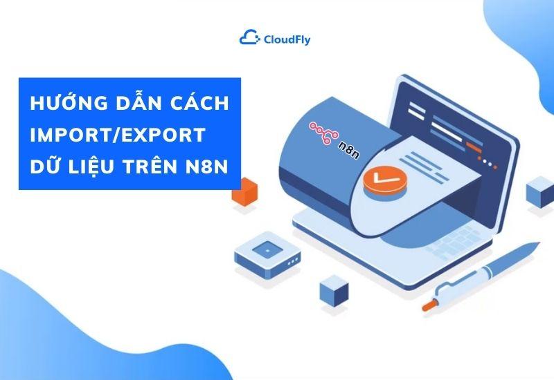 hướng dẫn cách import/export dữ liệu lên n8n
