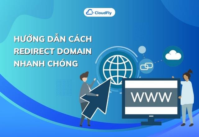 Hướng Dẫn Cách Redirect Domain Nhanh Chóng Và Hiệu Quả