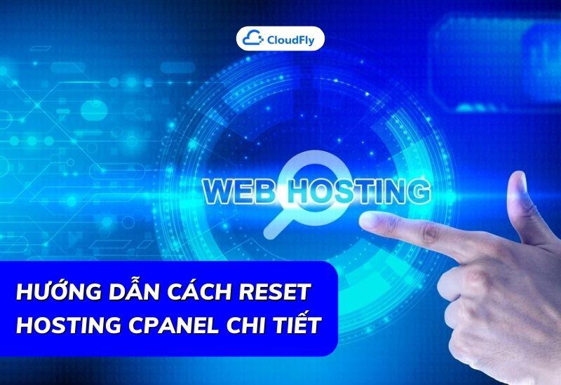 hướng dẫn cách reset hosting cpanel chi tiết