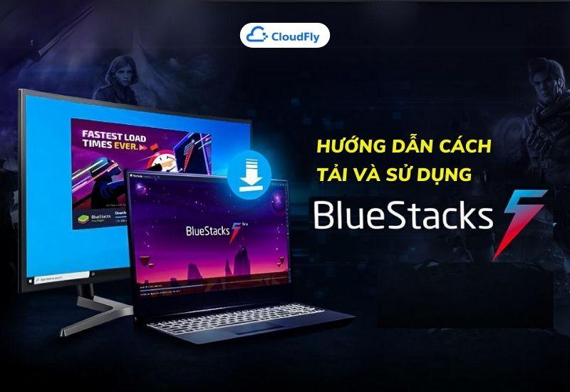 hướng dẫn cách tải và sử dụng bluestacks 5