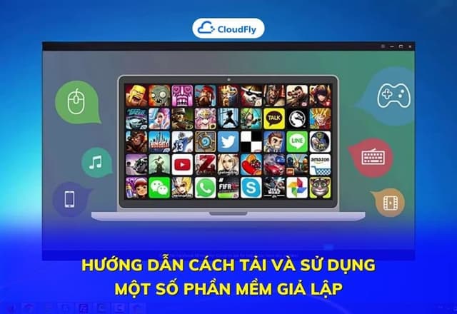 Hướng Dẫn Cách Tải Và Sử Dụng Một Số Phần Mềm Giả Lập