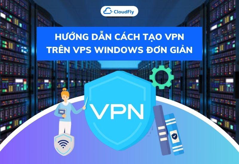 hướng dẫn cách tạo vpn trên vps windows đơn giản