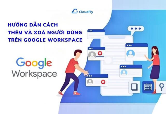 Hướng Dẫn Cách Thêm Và Xoá Người Dùng Trên Google Workspace