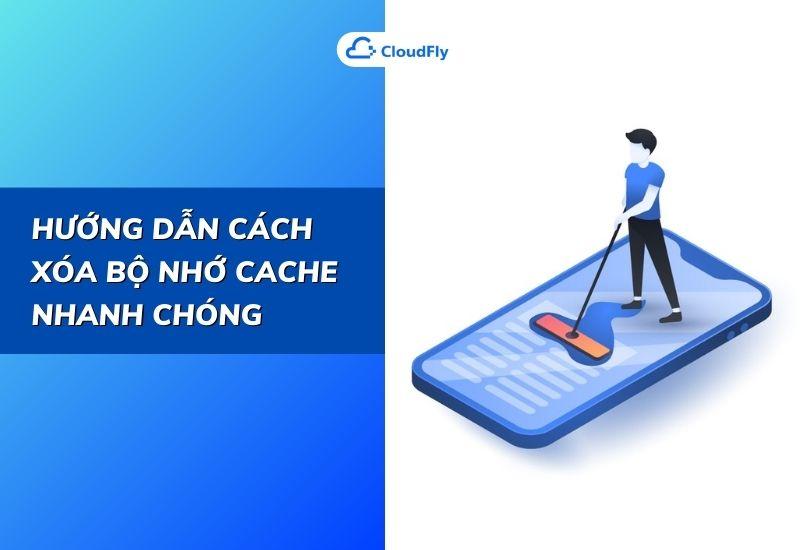 hướng dẫn cách xóa bộ nhớ cache nhanh chóng